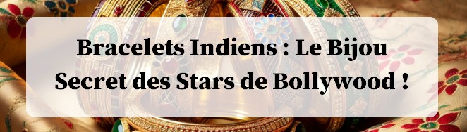 bracelet indien dans l univers bollywood
