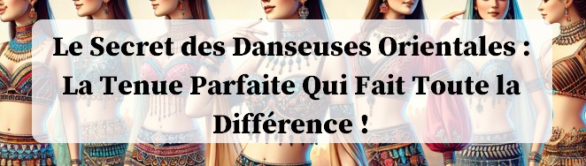 Comment choisir une tenue de danse orientale
