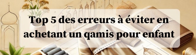 Comment choisir le qamis parfait pour un enfant