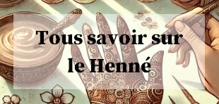 Tout savoir sur le henné