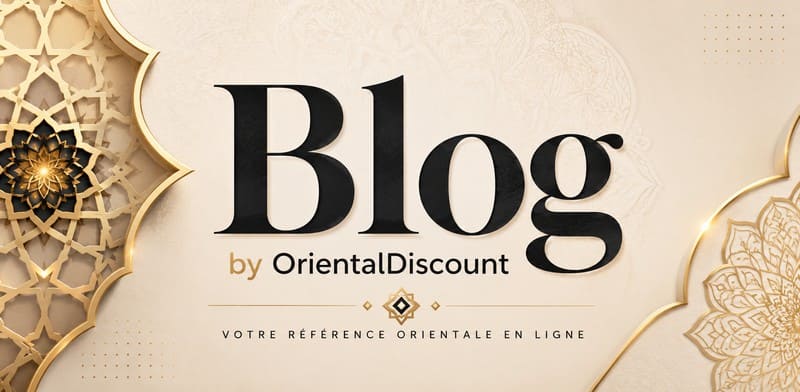 Blog OrientalDiscount - Univers oriental, traditions, beauté et inspirations