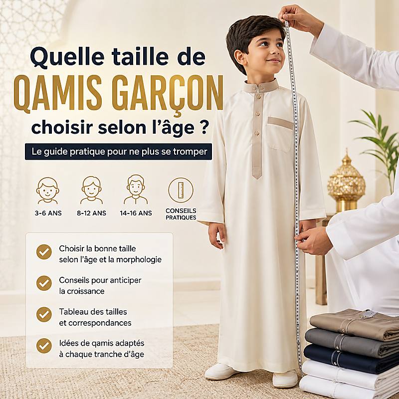 Guide des tailles de qamis garçon selon l'âge et la morphologie de l'enfant