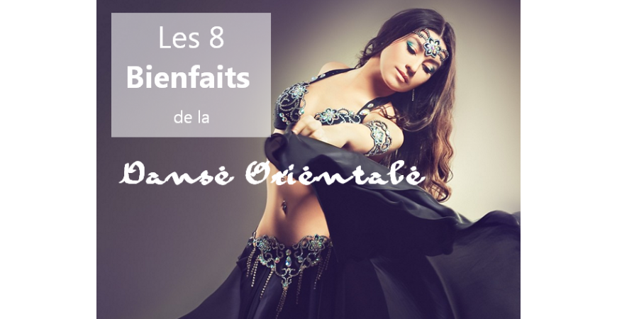 Les 8 Bienfaits de la Danse Orientale