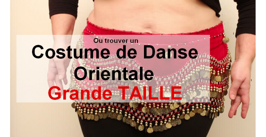 Où trouver mon Costume de Danse Orientale grande taille ?