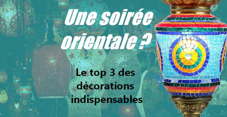 Une soirée orientale ? Le top 3 des décorations indispensables